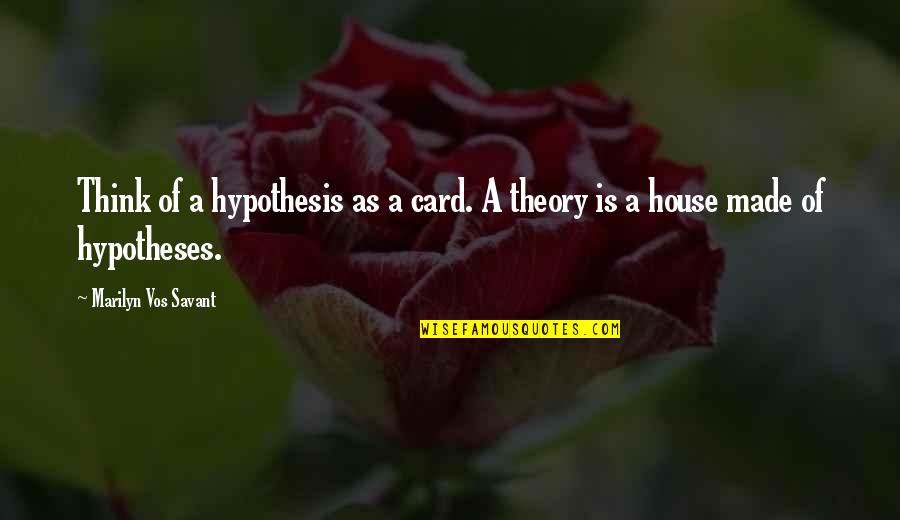 Berkepala Dingin Quotes By Marilyn Vos Savant: Think of a hypothesis as a card. A Berkepala Dingin Quotes By Marilyn Vos Savant: Think of a hypothesis as a card. A