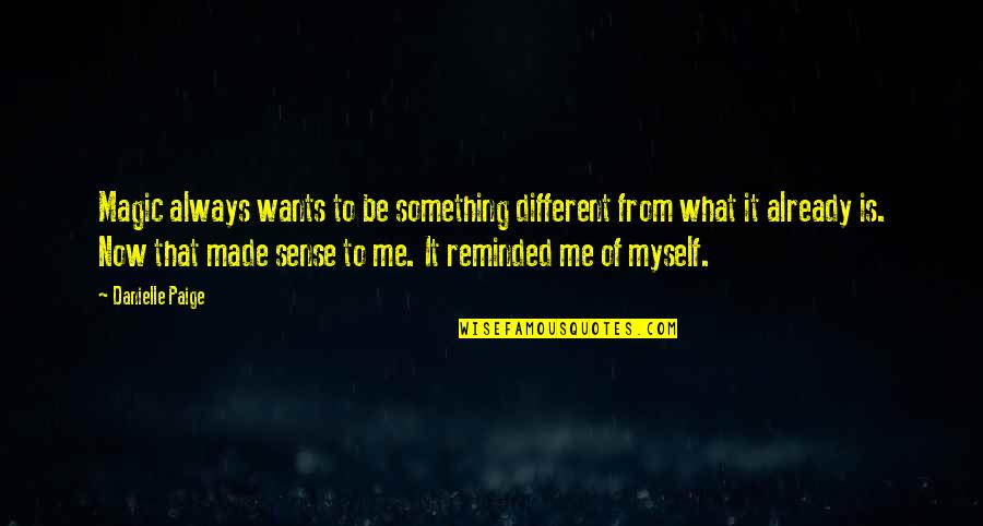 Berker 1930 Quotes By Danielle Paige: Magic always wants to be something different from