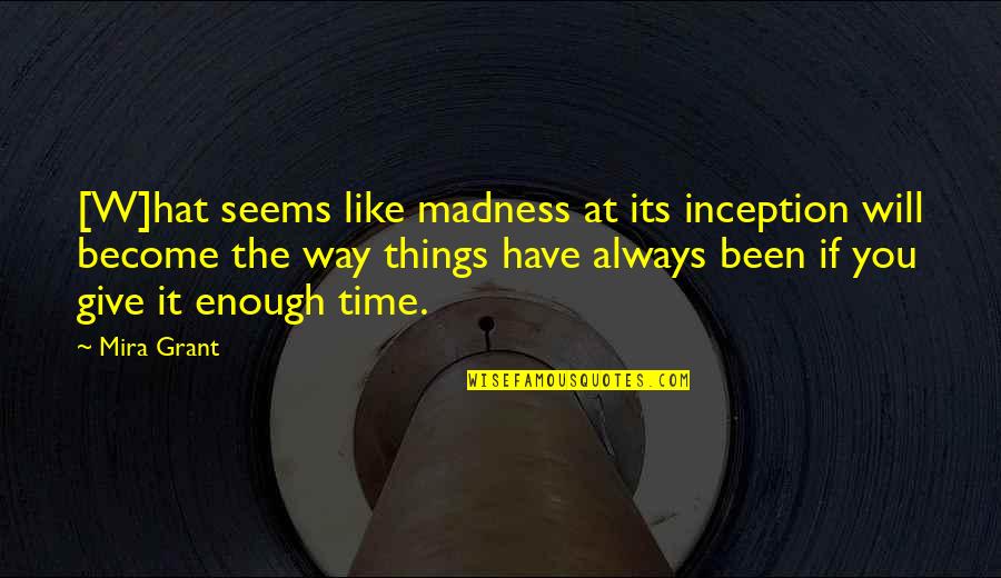 Berkeringat Tengah Quotes By Mira Grant: [W]hat seems like madness at its inception will