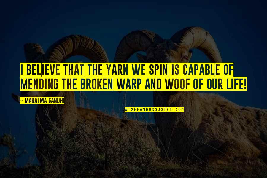 Berkery Cardiologist Quotes By Mahatma Gandhi: I believe that the yarn we spin is Berkery Cardiologist Quotes By Mahatma Gandhi: I believe that the yarn we spin is