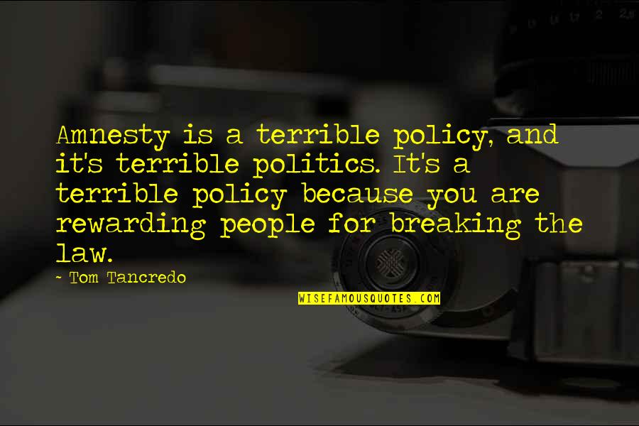 Berkery Cardiologist Quotes By Tom Tancredo: Amnesty is a terrible policy, and it's terrible Berkery Cardiologist Quotes By Tom Tancredo: Amnesty is a terrible policy, and it's terrible