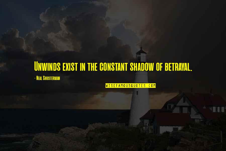 Berkes G Bor Quotes By Neal Shusterman: Unwinds exist in the constant shadow of betrayal.