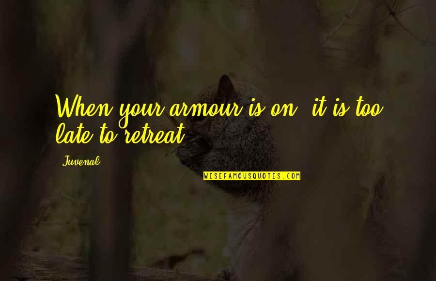 Berkesan Quotes By Juvenal: When your armour is on, it is too