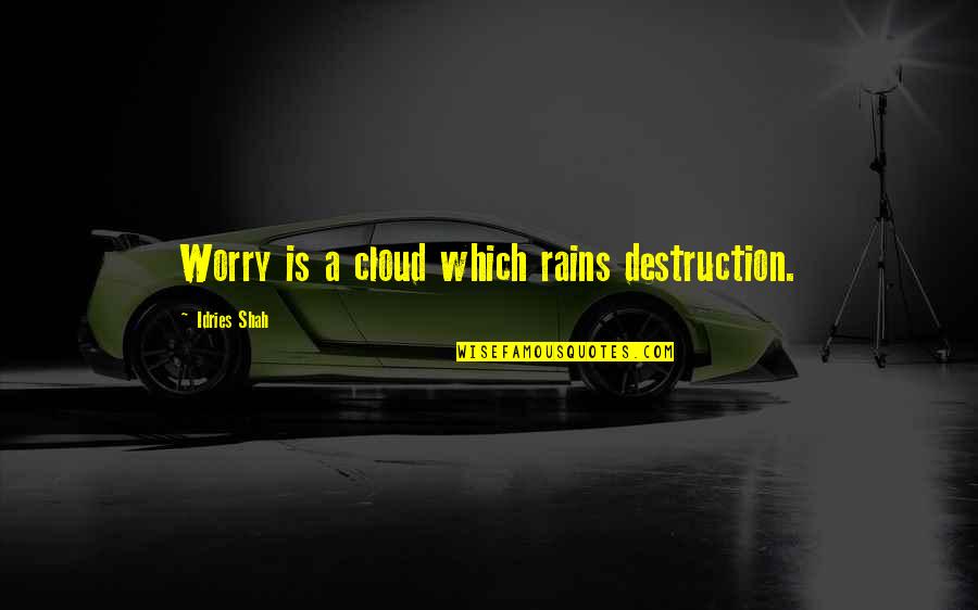 Berkesempatan In English Quotes By Idries Shah: Worry is a cloud which rains destruction.