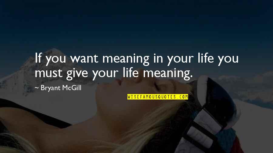 Berkhamsted Golf Quotes By Bryant McGill: If you want meaning in your life you