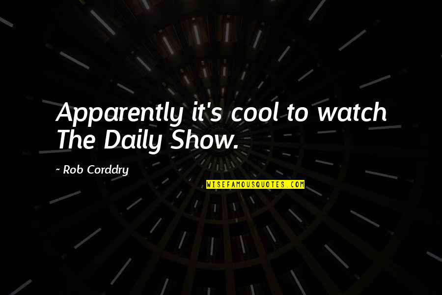 Berkhamsted Golf Quotes By Rob Corddry: Apparently it's cool to watch The Daily Show.