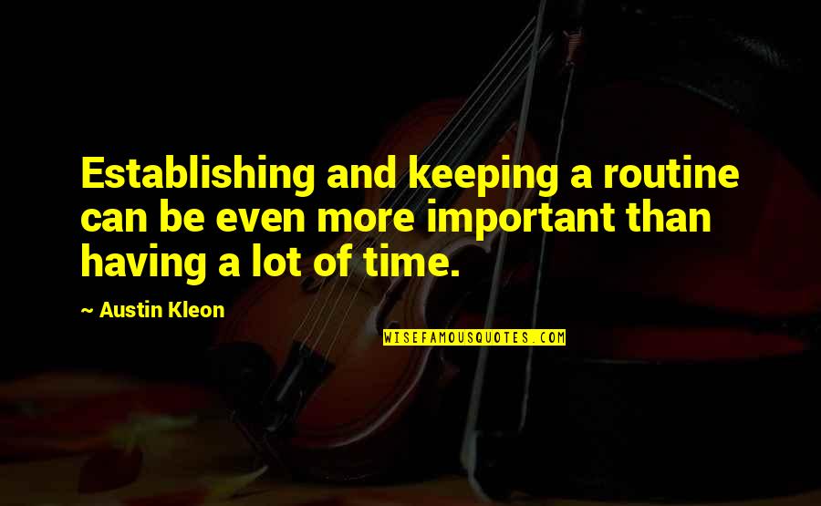 Berkhout Family Tree Quotes By Austin Kleon: Establishing and keeping a routine can be even