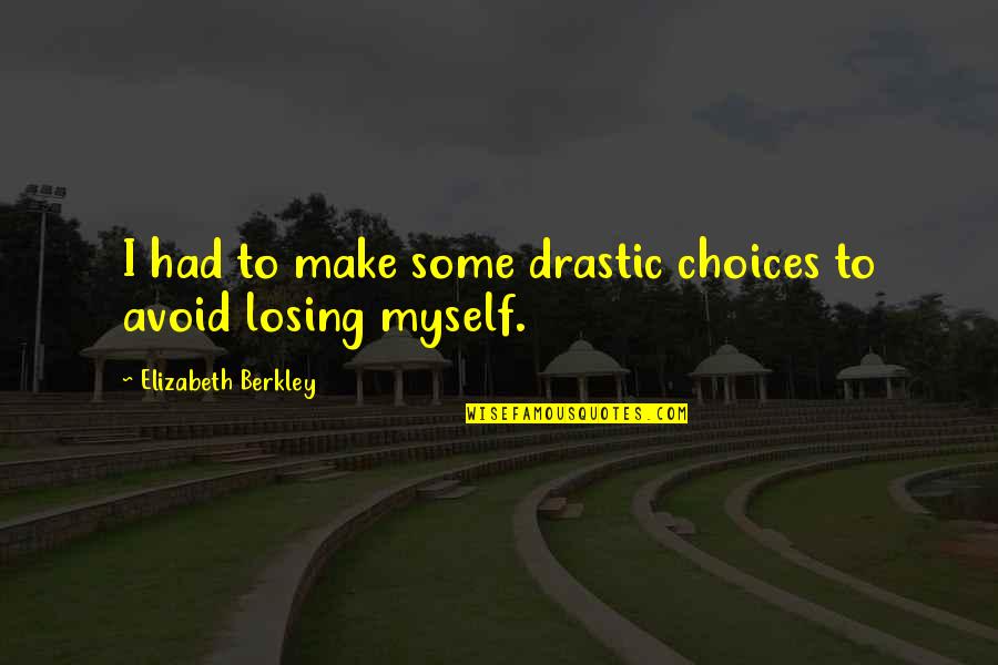 Berkley Quotes By Elizabeth Berkley: I had to make some drastic choices to