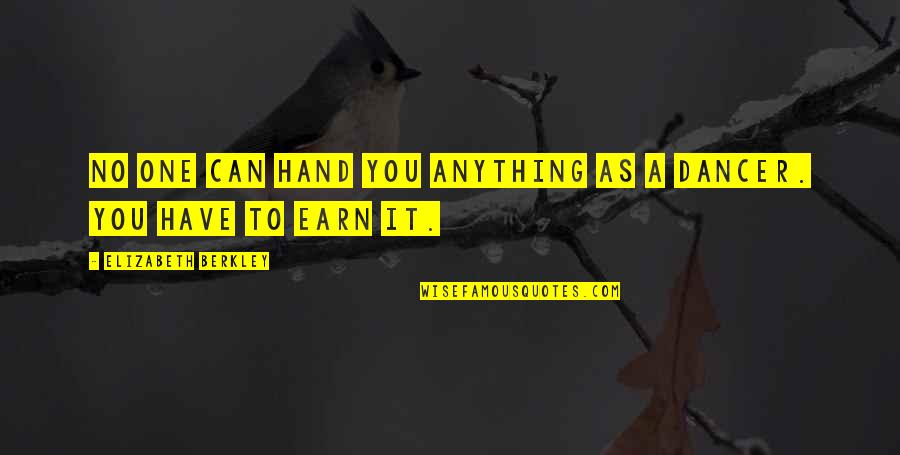 Berkley Quotes By Elizabeth Berkley: No one can hand you anything as a