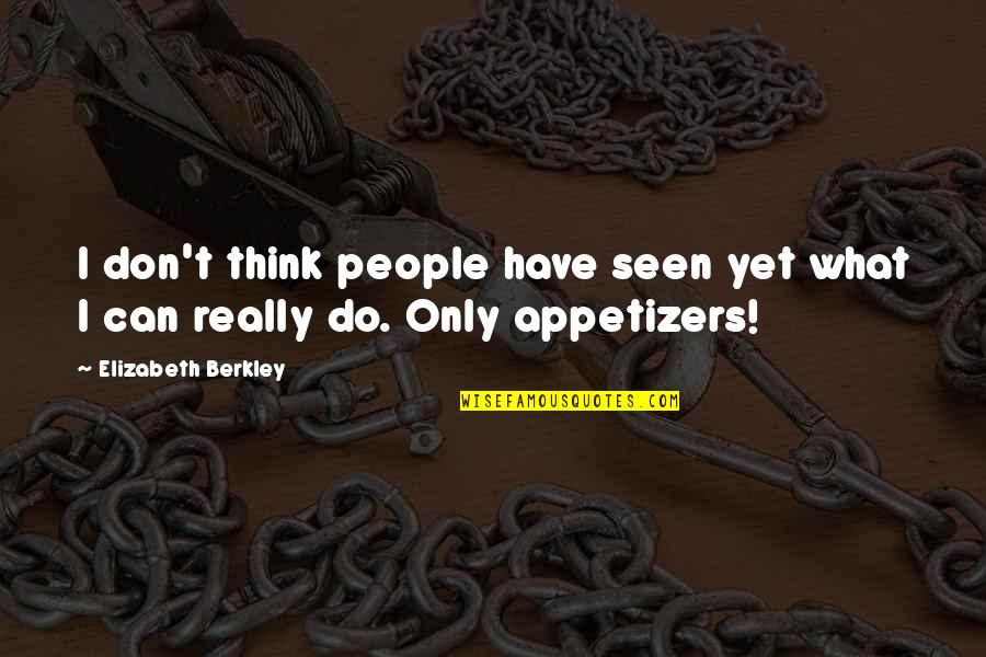 Berkley Quotes By Elizabeth Berkley: I don't think people have seen yet what