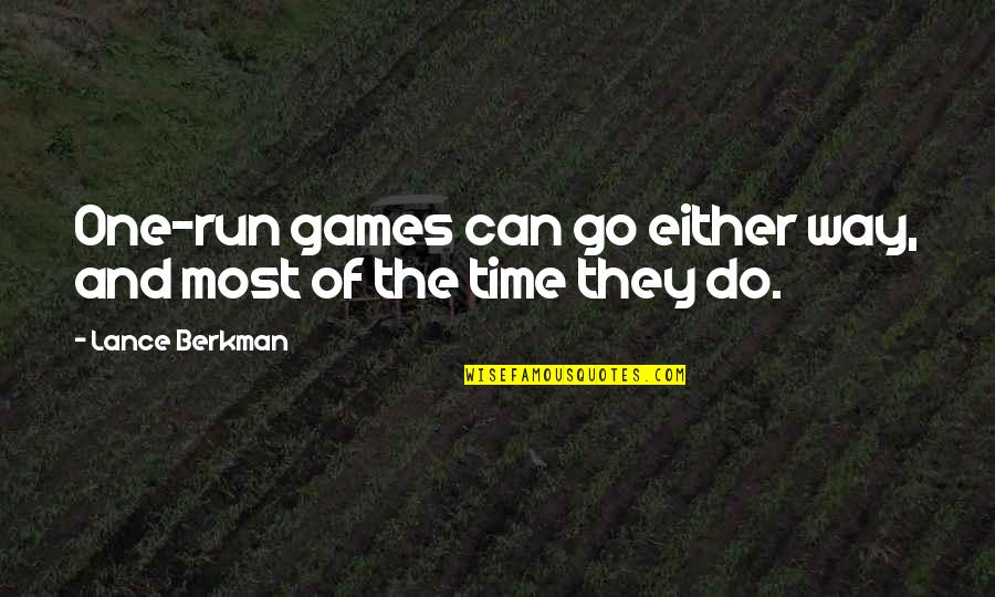 Berkman Quotes By Lance Berkman: One-run games can go either way, and most Berkman Quotes By Lance Berkman: One-run games can go either way, and most