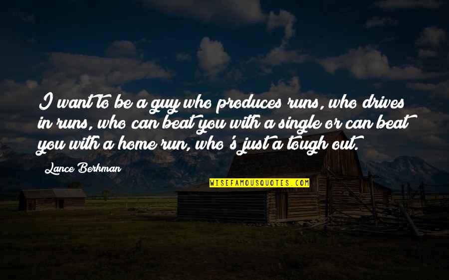 Berkman Quotes By Lance Berkman: I want to be a guy who produces Berkman Quotes By Lance Berkman: I want to be a guy who produces