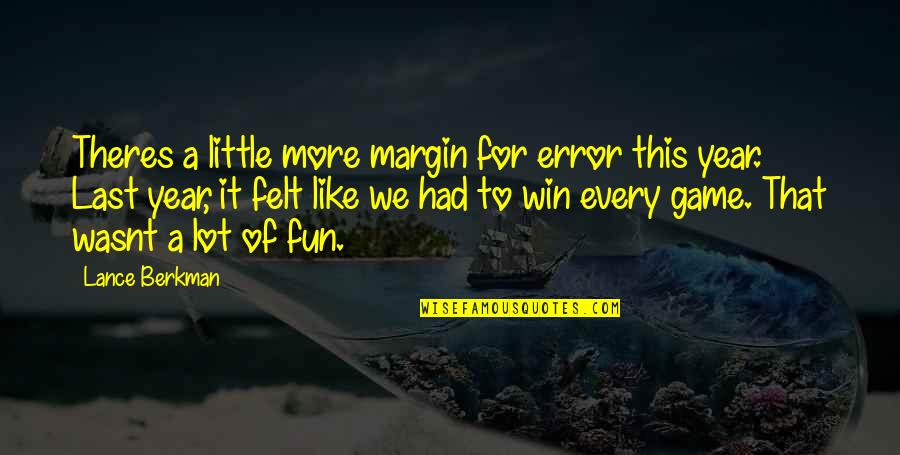 Berkman Quotes By Lance Berkman: Theres a little more margin for error this