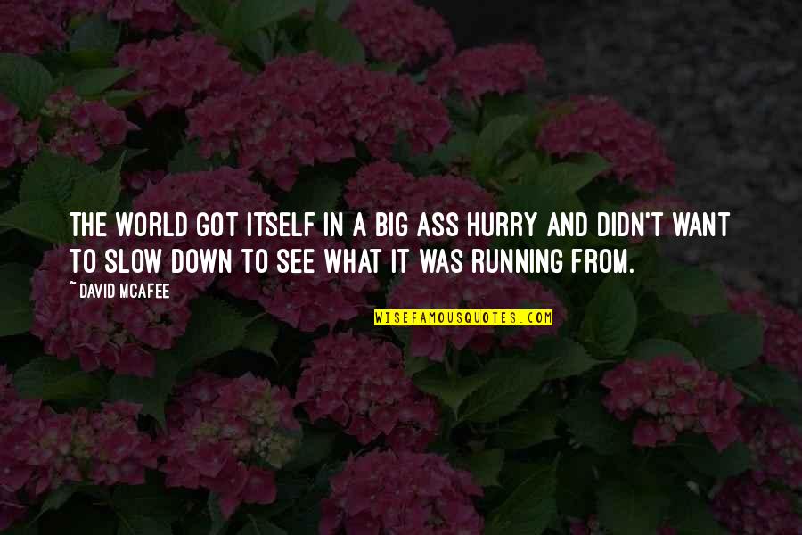 Berkner Band Quotes By David McAfee: The world got itself in a big ass Berkner Band Quotes By David McAfee: The world got itself in a big ass