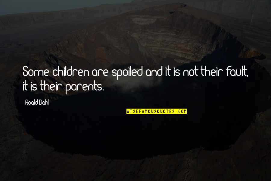 Berkongsi Ilmu Quotes By Roald Dahl: Some children are spoiled and it is not