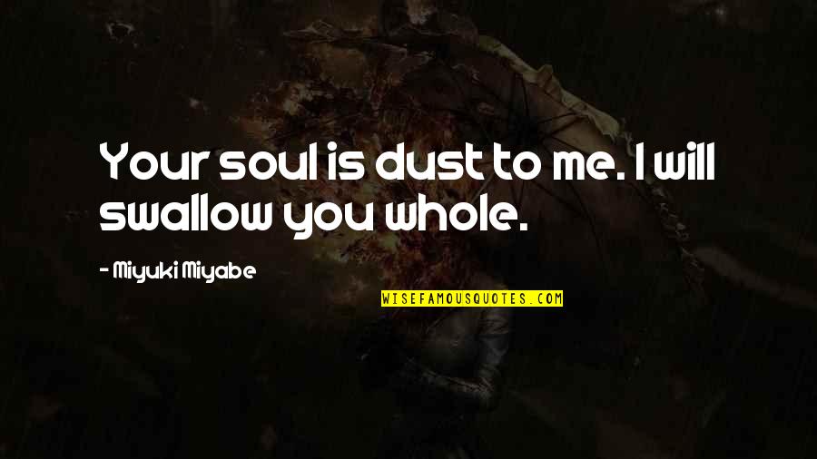 Berkova Home Quotes By Miyuki Miyabe: Your soul is dust to me. I will Berkova Home Quotes By Miyuki Miyabe: Your soul is dust to me. I will