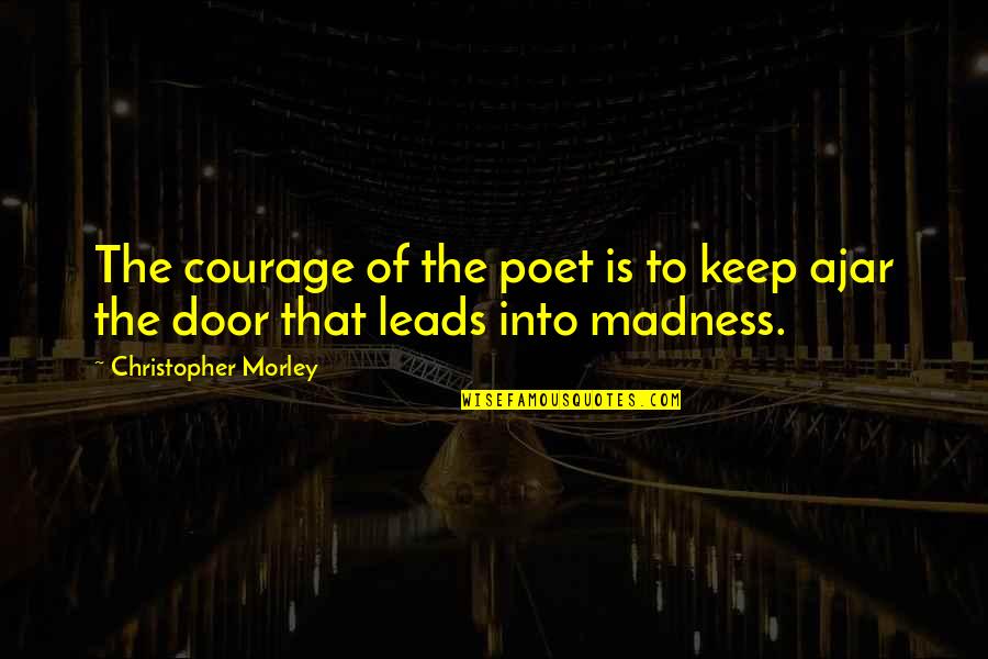 Berkovic Dancer Quotes By Christopher Morley: The courage of the poet is to keep