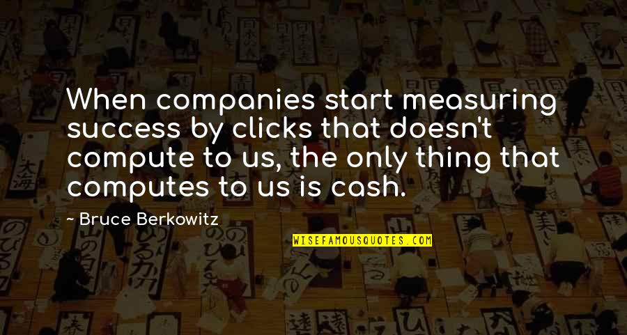 Berkowitz Quotes By Bruce Berkowitz: When companies start measuring success by clicks that