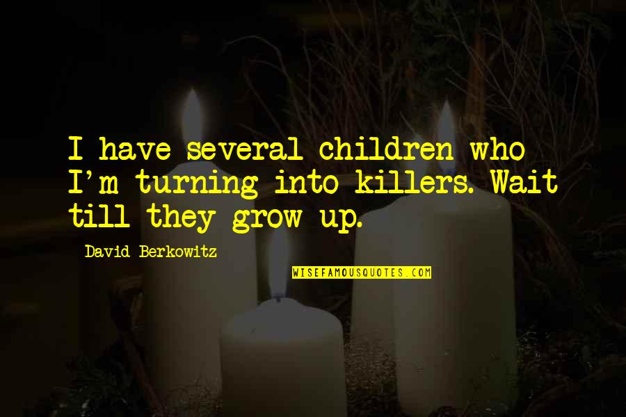 Berkowitz Quotes By David Berkowitz: I have several children who I'm turning into