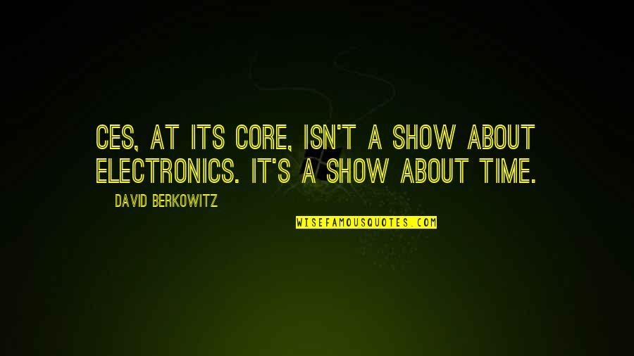 Berkowitz Quotes By David Berkowitz: CES, at its core, isn't a show about