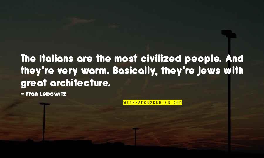 Berkshire Hathaway Quotes By Fran Lebowitz: The Italians are the most civilized people. And