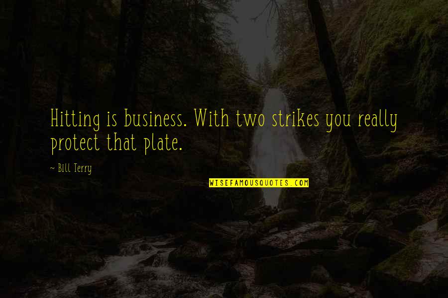Berkshireis Quotes By Bill Terry: Hitting is business. With two strikes you really