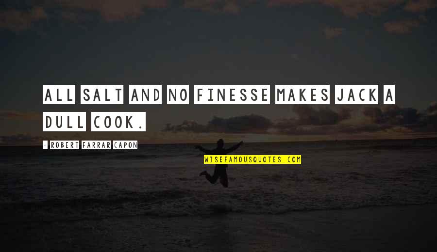 Berkshireis Quotes By Robert Farrar Capon: All salt and no finesse makes Jack a Berkshireis Quotes By Robert Farrar Capon: All salt and no finesse makes Jack a