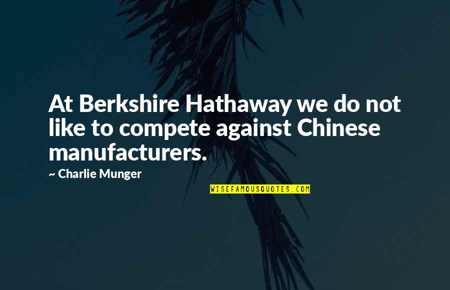 Berkshire's Quotes By Charlie Munger: At Berkshire Hathaway we do not like to