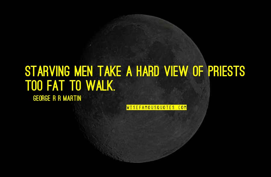 Berkualitas Artinya Quotes By George R R Martin: Starving men take a hard view of priests Berkualitas Artinya Quotes By George R R Martin: Starving men take a hard view of priests