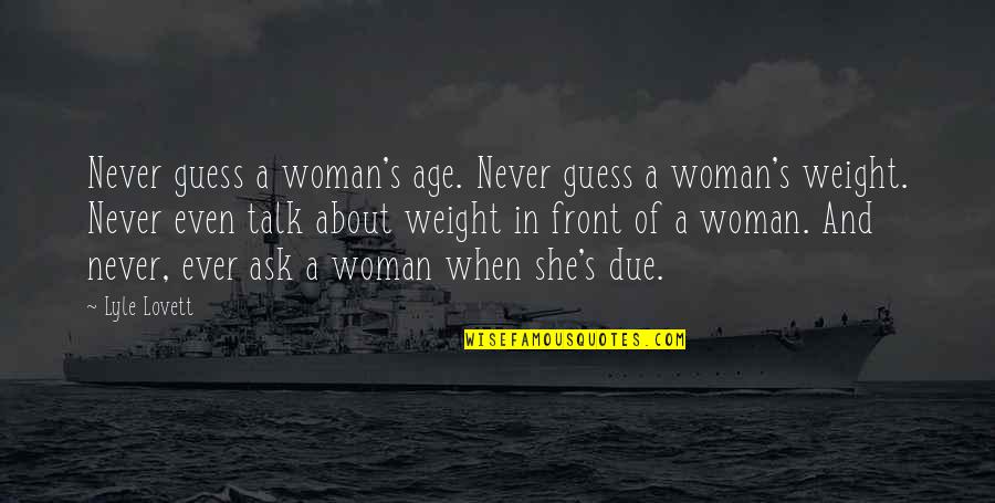 Berkuasa Di Quotes By Lyle Lovett: Never guess a woman's age. Never guess a