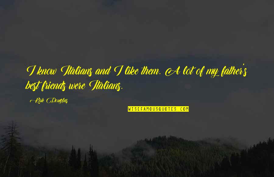 Berkurangnya Keanekaragaman Quotes By Kirk Douglas: I know Italians and I like them. A