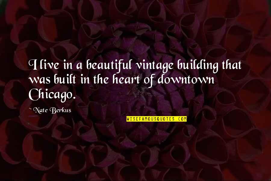 Berkus's Quotes By Nate Berkus: I live in a beautiful vintage building that
