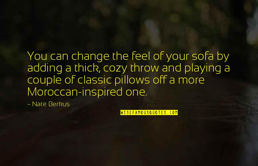 Berkus's Quotes By Nate Berkus: You can change the feel of your sofa