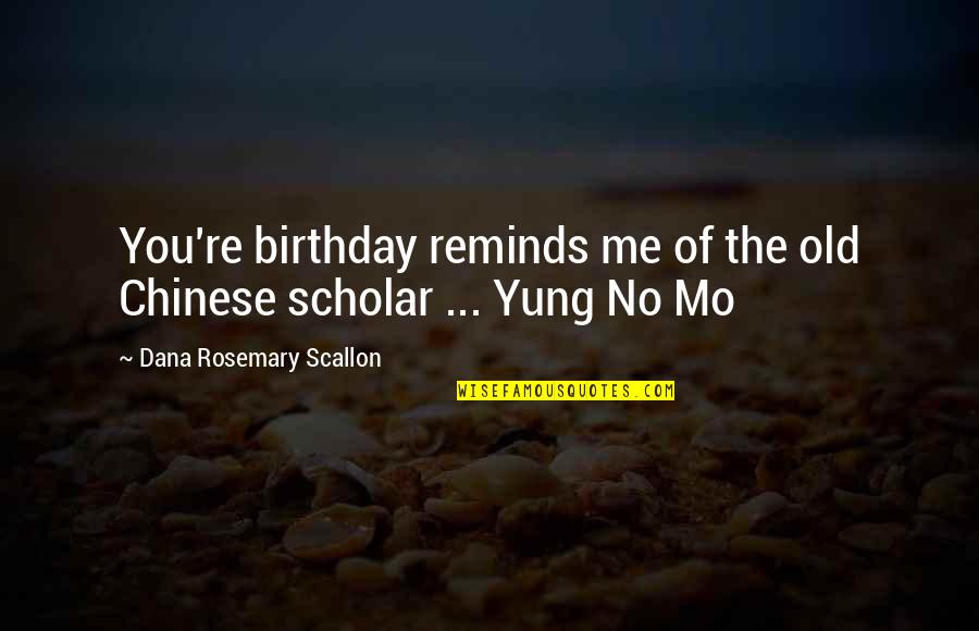 Berlagak Maksud Quotes By Dana Rosemary Scallon: You're birthday reminds me of the old Chinese