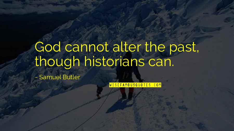 Berlagak Maksud Quotes By Samuel Butler: God cannot alter the past, though historians can.