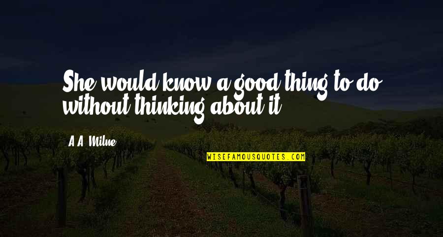 Berlagak Sombong Quotes By A.A. Milne: She would know a good thing to do