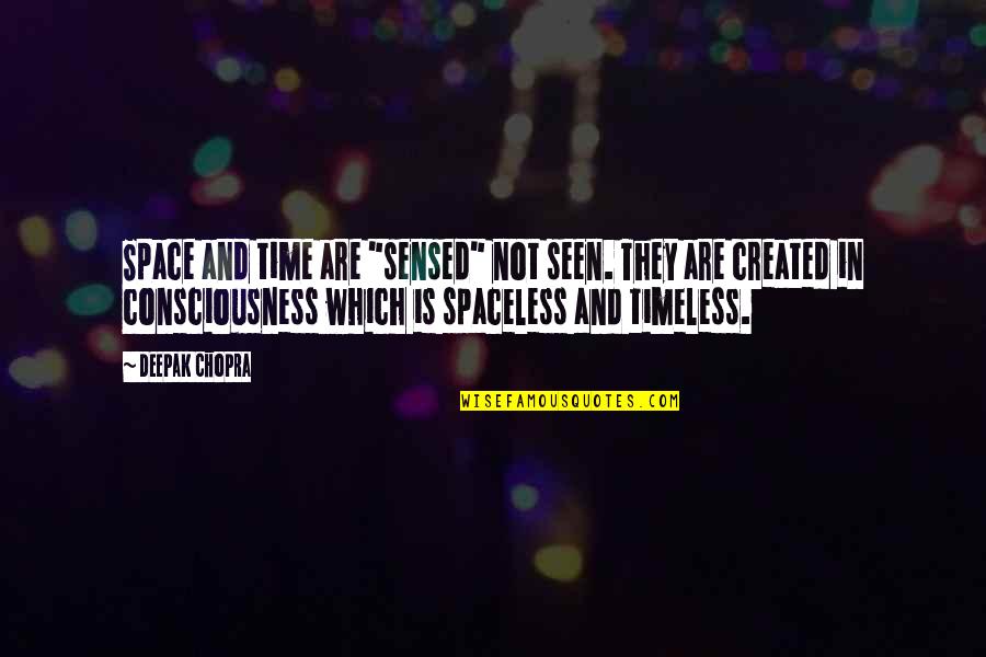 Berlakulah Jujur Quotes By Deepak Chopra: Space and time are "sensed" not seen. They