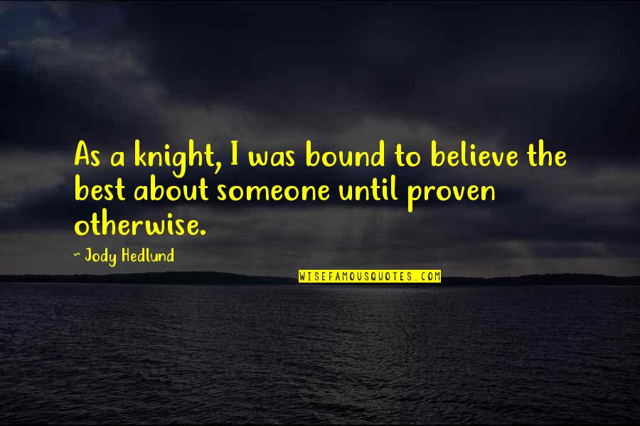 Berlakunya Quotes By Jody Hedlund: As a knight, I was bound to believe