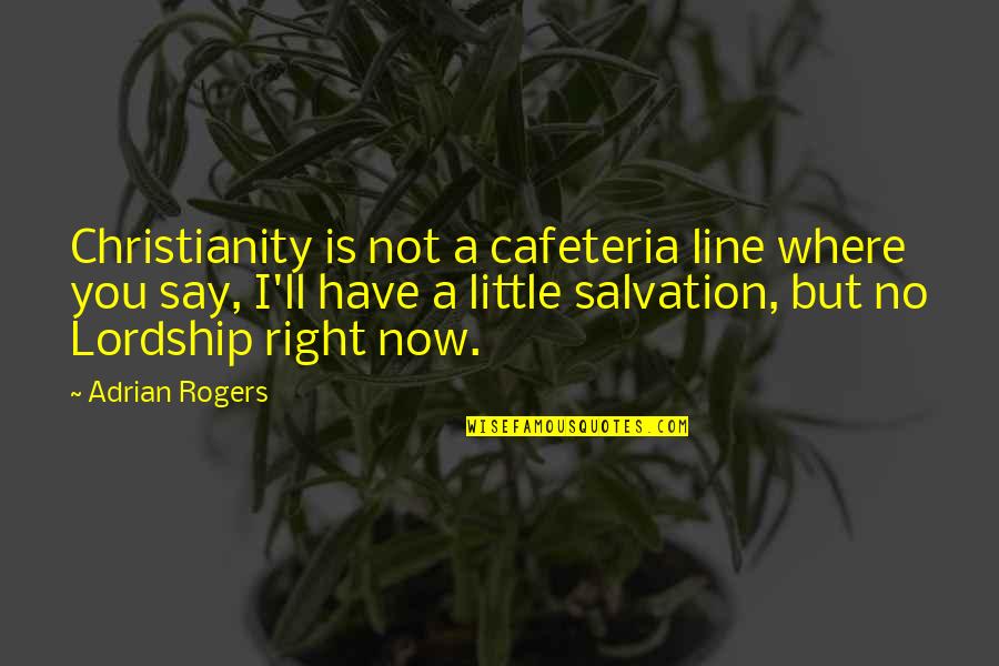 Berlanda Moveis Quotes By Adrian Rogers: Christianity is not a cafeteria line where you Berlanda Moveis Quotes By Adrian Rogers: Christianity is not a cafeteria line where you