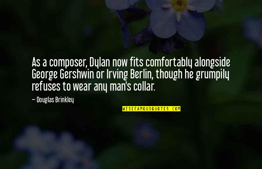 Berlanti Productions Quotes By Douglas Brinkley: As a composer, Dylan now fits comfortably alongside