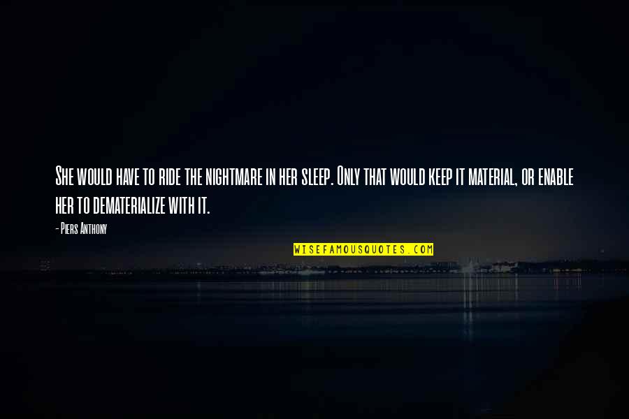Berlatih Menari Quotes By Piers Anthony: She would have to ride the nightmare in