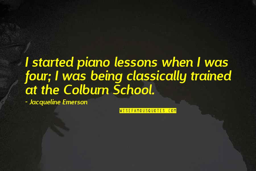 Berlatih Sepak Quotes By Jacqueline Emerson: I started piano lessons when I was four;