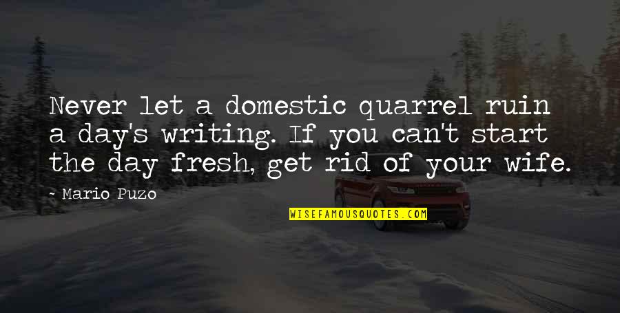 Berlauchpesto Quotes By Mario Puzo: Never let a domestic quarrel ruin a day's