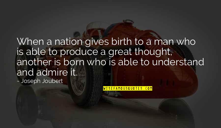 Berlaud Etchings Quotes By Joseph Joubert: When a nation gives birth to a man