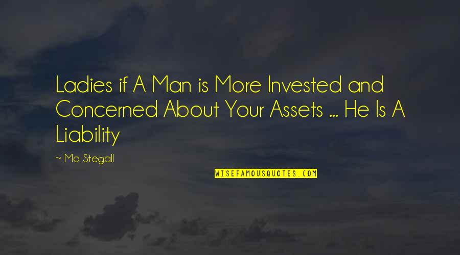 Berlaud Etchings Quotes By Mo Stegall: Ladies if A Man is More Invested and