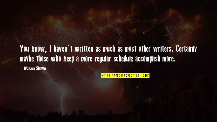 Berlaud Quotes By Wallace Shawn: You know, I haven't written as much as Berlaud Quotes By Wallace Shawn: You know, I haven't written as much as