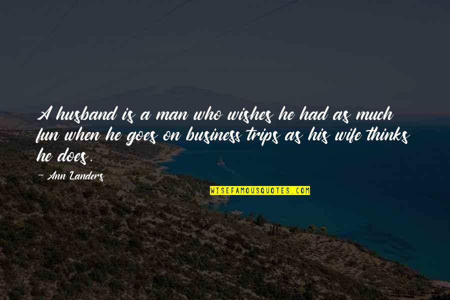 Berlawanan Kata Quotes By Ann Landers: A husband is a man who wishes he