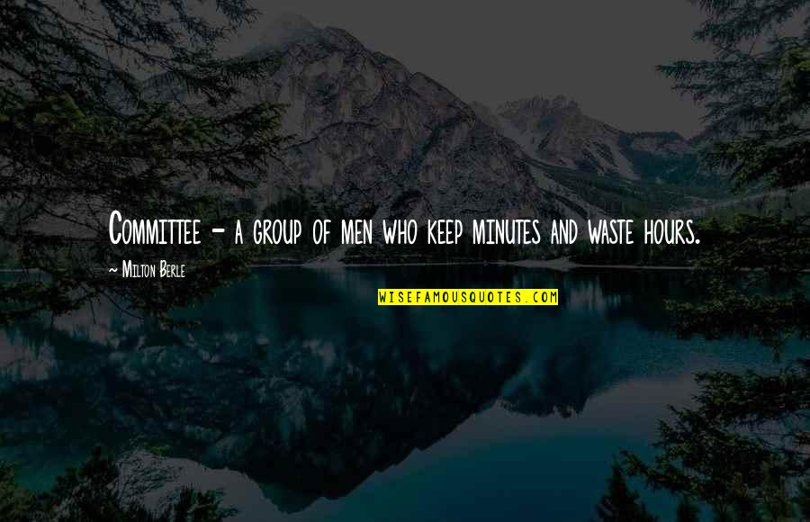 Berle Quotes By Milton Berle: Committee - a group of men who keep Berle Quotes By Milton Berle: Committee - a group of men who keep