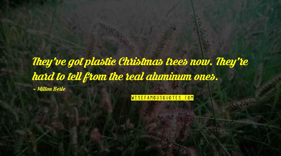 Berle Quotes By Milton Berle: They've got plastic Christmas trees now. They're hard Berle Quotes By Milton Berle: They've got plastic Christmas trees now. They're hard