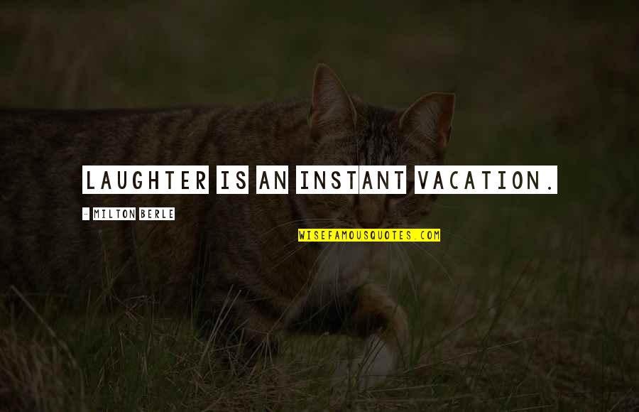 Berle Quotes By Milton Berle: Laughter is an instant vacation. Berle Quotes By Milton Berle: Laughter is an instant vacation.
